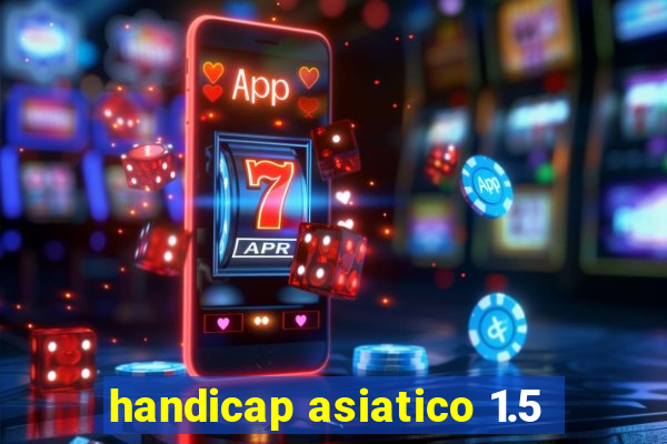 handicap asiatico 1.5